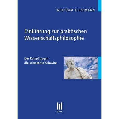 Einführung zur praktischen Wissenschaftsphilosophie, Taschenbuch von Wolfram Klussmann, Akademische Verlagsgemeinschaft München, 978-3-86924-331-3