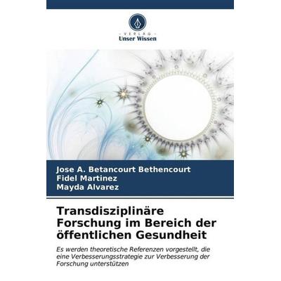 Transdisziplinäre Forschung im Bereich der öffentlichen Gesundheit, Taschenbuch von Jose A. Betancourt Bethencourt,Fidel Martinez,Mayda Alvarez,