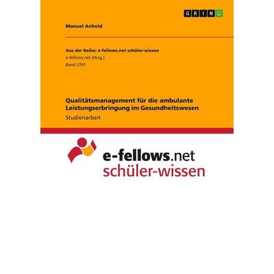 Qualitätsmanagement für die ambulante Leistungserbringung im Gesundheitswesen, Taschenbuch von Manuel Anhold, GRIN, 978-3-346-03087-0