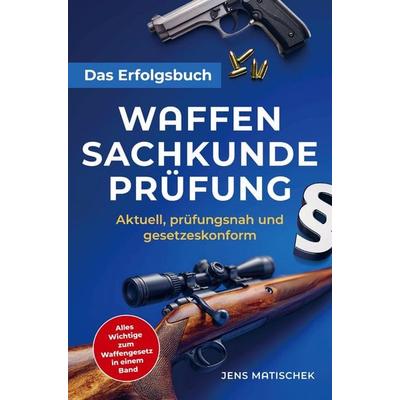 Waffensachkundeprüfung - Das Erfolgsbuch, Taschenbuch von Jens Matischek, Bookmundo, 978-94-038-3085-8