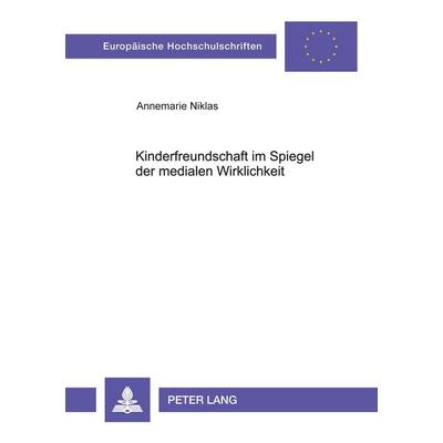 Kinderfreundschaft im Spiegel der medialen Wirklichkeit, Taschenbuch von Annemarie Niklas, Peter Lang GmbH, Internationaler Verlag der Wissenschaften,