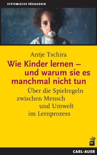 Antje Tschira - Wie Kinder lernen - und warum sie es manchmal nicht tun: Über die Spielregeln zwischen Mensch und Umwelt im Lernprozess - Preis vom 30.09.2026 09:01:18 h