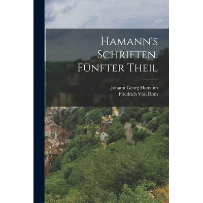 Hamann's Schriften. Fünfter Theil, Taschenbuch von Johann Georg Hamann,Friedrich Roth, Legare Street Press, 978-1-01-835673-0