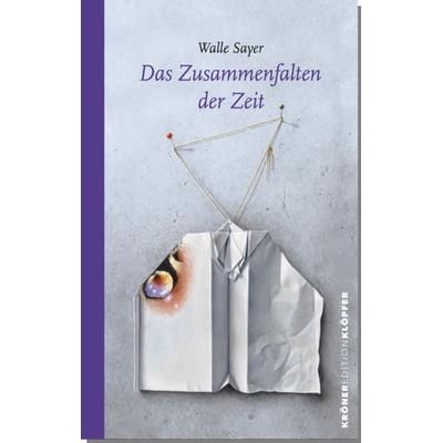 Das Zusammenfalten der Zeit, Gebundene Ausgabe von Walle Sayer, Alfred Kröner Verlag, 978-3-520-75503-2
