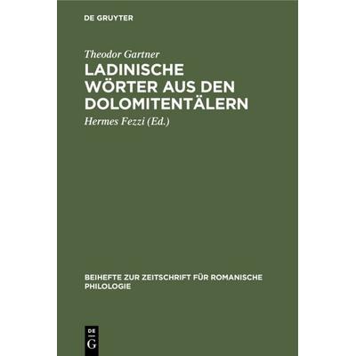 Ladinische Wörter aus den Dolomitentälern, Gebundene Ausgabe von Theodor Gartner, De Gruyter, 978-3-11-232505-6