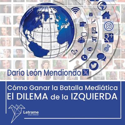 Cómo ganar la batalla medíatica - Darío León Mendiondo, Audio, 9788411815574