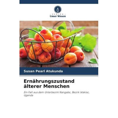 Ernährungszustand älterer Menschen, Taschenbuch von Susan Pearl Atukunda, Verlag Unser Wissen, 978-620-5-75250-0
