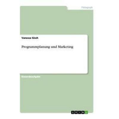 Programmplanung und Marketing, Taschenbuch von Vanessa Gisch, GRIN, 978-3-346-64109-0