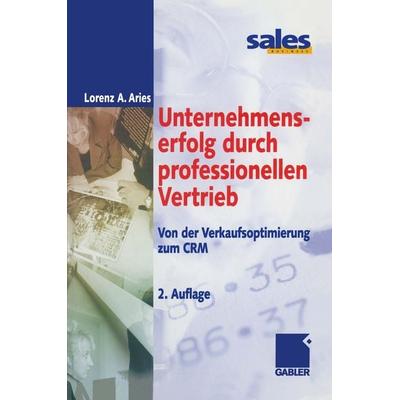 Unternehmenserfolg durch professionellen Vertrieb, Taschenbuch von Lorenz A. Aries, Betriebswirtschaftlicher Verlag Gabler, 978-3-322-88928-7