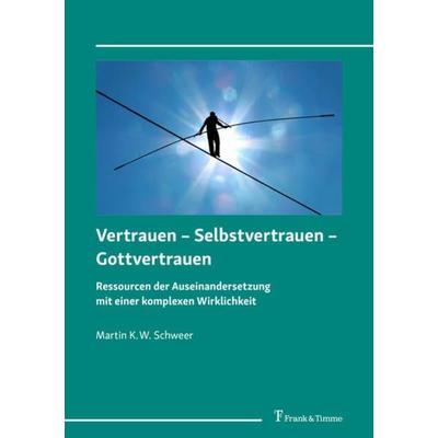 Vertrauen – Selbstvertrauen – Gottvertrauen, Taschenbuch von Martin K. W. Schweer, Frank & Timme, 978-3-7329-0706-9