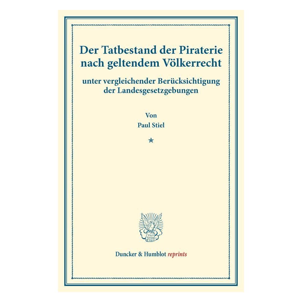 Duncker & Humblot Der Tatbestand der Piraterie nach geltendem Völkerrecht (Deutsch, Softcover, Paul Stiel) (35133310)