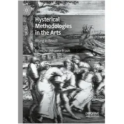 Hysterical Methodologies in the Arts, Fachbücher von Johanna Braun