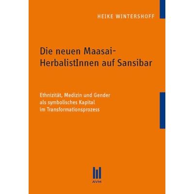 Die neuen Maasai-HerbalistInnen auf Sansibar, Taschenbuch von Heike Wintershoff, Akademische Verlagsgemeinschaft München, 978-3-86924-460-0
