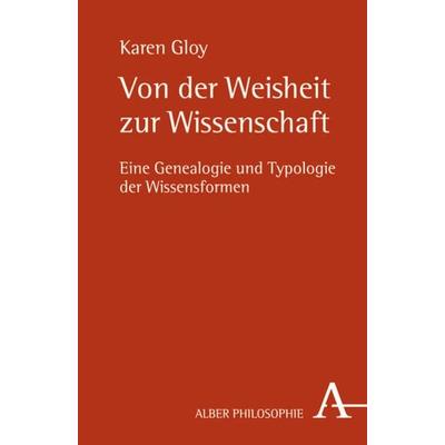 Von der Weisheit zur Wissenschaft, Taschenbuch von Karen Gloy, Verlag Karl Alber, 978-3-495-48260-5