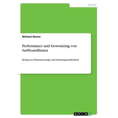 Performance und Downsizing von Surfboardfinnen, Taschenbuch von Michael Dienst, GRIN, 978-3-668-37489-8
