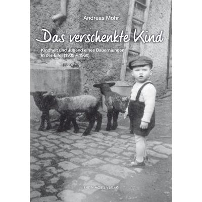Das verschenkte Kind, Taschenbuch von Andreas Mohr, Rhein-Mosel-Verlag, 978-3-89801-354-3