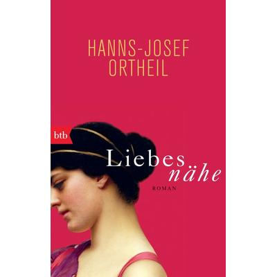Liebesnähe, Taschenbuch von Hanns-Josef Ortheil, btb