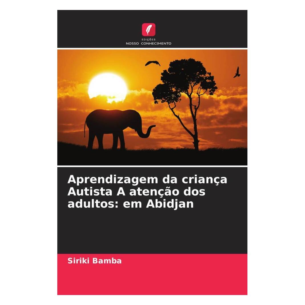 Edicoes Nosso Conhecimento Aprendizagem da criança Autista A atenção dos adultos: em Abidjan (Siriki Bamba) (56234341)