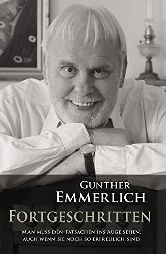 Gunther Emmerlich - FORTGESCHRITTEN: Von Gunther Emmerlich handsignierte Erstausgabe: Man muss den Tatsachen ins Auge sehen, auch wenn sie noch so erfreulich sind. - Preis vom 09.10.2026 07:28:09 h