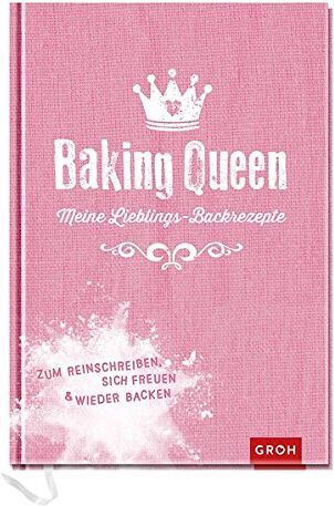Joachim Groh - Baking Queen - Meine Lieblings-Backrezepte: Zum Reinschreiben, sich Freuen und wieder Backen (Geschenkewelt Baking Queen) - Preis vom 11.10.2026 03:10:56 h
