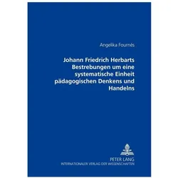 Johann Friedrich Herbarts Bestrebungen um eine systematische Einheit pädagogischen Denkens und Hande, Fachbücher von Angelika Fournés