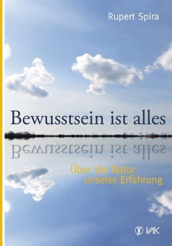 Rupert Spira - Bewusstsein ist alles: Über die Natur unserer Erfahrung - Preis vom 09.10.2026 07:28:09 h