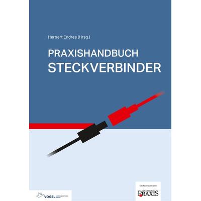 Praxishandbuch Steckverbinder, Gebundene Ausgabe von , Vogel Communications Group GmbH & Co. KG, 978-3-8343-3501-2
