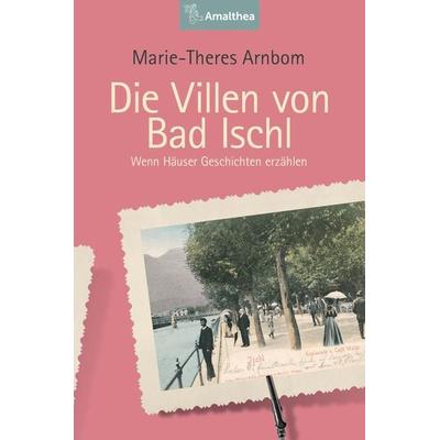 Die Villen von Bad Ischl, Gebundene Ausgabe von Marie-Theres Arnbom, Amalthea Signum, 978-3-99050-069-9