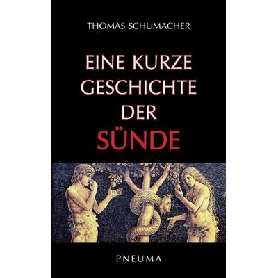 Eine kurze Geschichte der Sünde, Taschenbuch von Thomas Schumacher, Pneuma Verlag, 978-3-942013-54-3