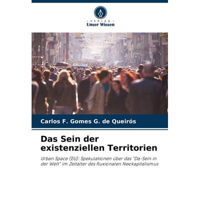 Das Sein der existenziellen Territorien, Taschenbuch von Carlos F. Gomes G. de Queirós, Verlag Unser Wissen, 978-620-7-37921-7
