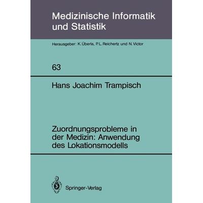 Zuordnungsprobleme in der Medizin: Anwendung des Lokationsmodells, Taschenbuch von Hans J. Trampisch, Springer Berlin, 978-3-540-16981-9