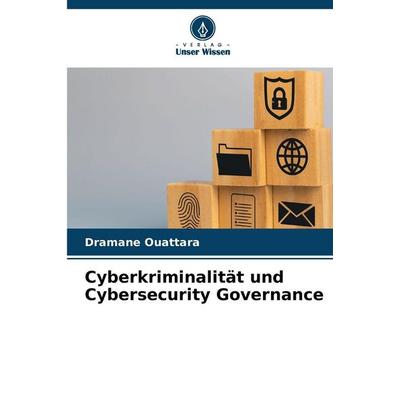 Cyberkriminalität und Cybersecurity Governance, Taschenbuch von Dramane Ouattara, Verlag Unser Wissen, 978-620-9-39111-8