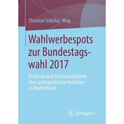 Wahlwerbespots zur Bundestagswahl 2017, Taschenbuch von , Springer Fachmedien Wiesbaden GmbH, 978-3-658-24404-0