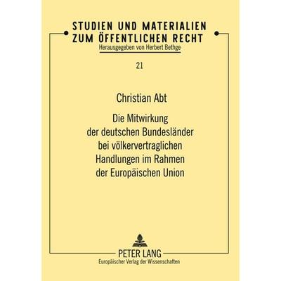 Die Mitwirkung der deutschen Bundesländer bei völkervertraglichen Handlungen im Rahmen der Europäischen Union, Taschenbuch von Christian Abt, Peter