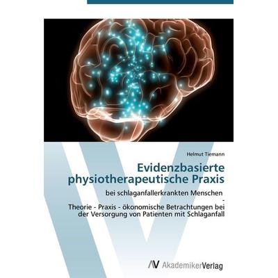 Evidenzbasierte physiotherapeutische Praxis, Taschenbuch von Helmut Tiemann, AV Akademikerverlag, 978-3-639-43605-1