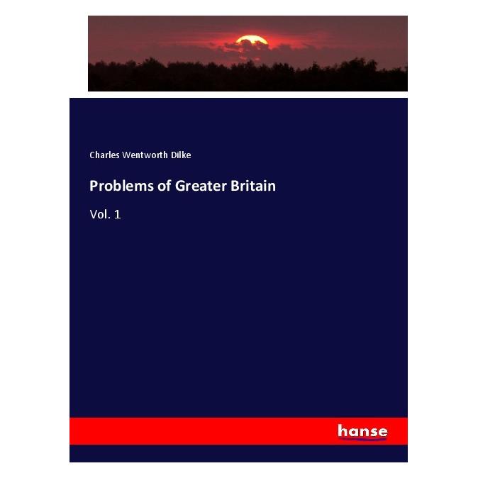 Hansebooks Problems of Greater Britain (Englisch, Softcover, Charles Wentworth Dilke) (55993638)