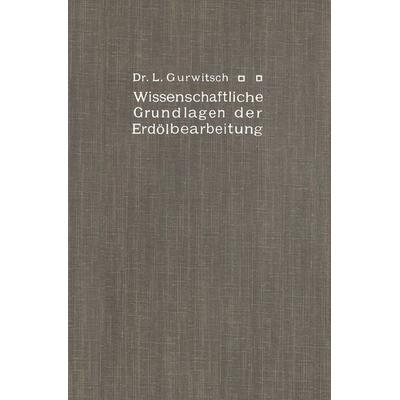 Wissenschaftliche Grundlagen der Erdölbearbeitung, Taschenbuch von Leo Gurwitsch, Springer Berlin, 978-3-662-22754-1