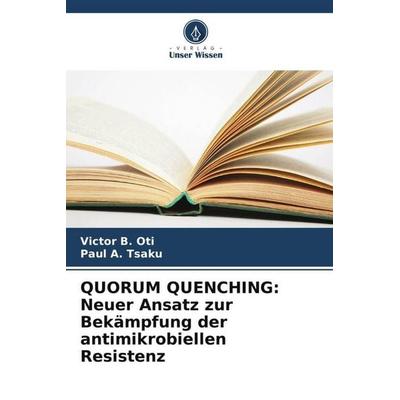 QUORUM QUENCHING: Neuer Ansatz zur Bekämpfung der antimikrobiellen Resistenz, Taschenbuch von Victor B. Oti,Paul A. Tsaku, Verlag Unser Wissen,