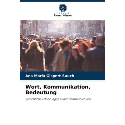 Wort, Kommunikation, Bedeutung, Taschenbuch von Ana María Gispert-Sauch, Verlag Unser Wissen, 978-620-6-34451-3