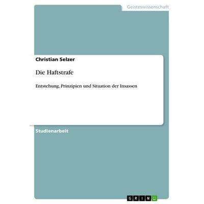 Die Haftstrafe, Taschenbuch von Christian Selzer, GRIN, 978-3-640-85704-3