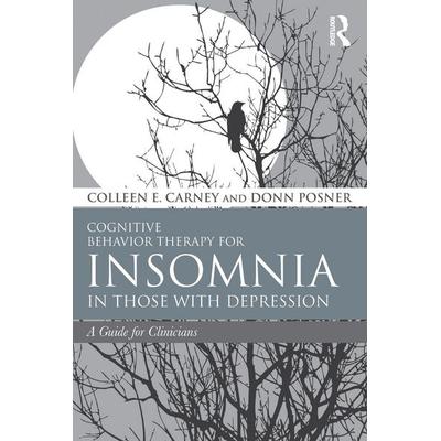 Cognitive Behavior Therapy for Insomnia in Those with Depression, Taschenbuch von Colleen E. Carney,Donn Posner, Taylor and Francis, 978-0-415-73838-5
