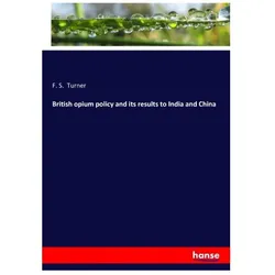 British opium policy and its results to India and China, Fachbücher von F S Turner