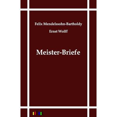 Meister-Briefe, Taschenbuch von Felix Mendelssohn Bartholdy, Outlook, 978-3-86403-123-6