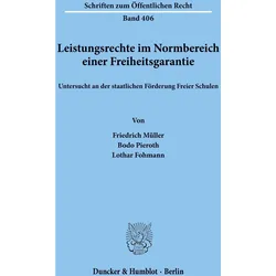 Leistungsrechte im Normbereich einer Freiheitsgarantie, untersucht an der staatlichen Förderung Frei, Fachbücher von Friedrich Müller, Bodo Pieroth, Lothar Fohmann