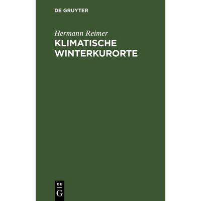 Klimatische Winterkurorte, Gebundene Ausgabe von Hermann Reimer, De Gruyter, 978-3-11-238975-1