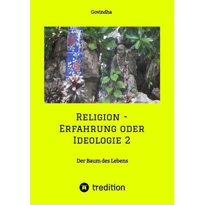 Religion - Erfahrung oder Ideologie 2, Taschenbuch von Govindha ., Tredition, 978-3-347-51192-7