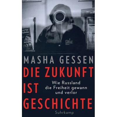 Die Zukunft ist Geschichte, Taschenbuch von Masha Gessen, Suhrkamp