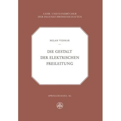 Die Gestalt der Elektrischen Freileitung, Taschenbuch von M: Vidmar, Springer Basel, 978-3-0348-6833-4