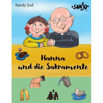Hanna und die Sakramente, Gebundene Ausgabe von Sandy Jud, BoD – Books on Demand, 978-3-7583-0411-8