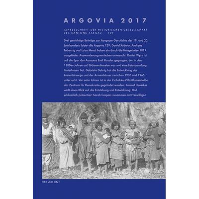 Argovia 2017, Gebundene Ausgabe von , Hier und Jetzt, 978-3-03919-431-5